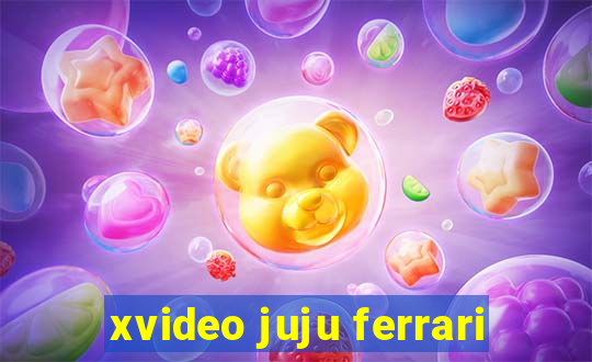 xvideo juju ferrari